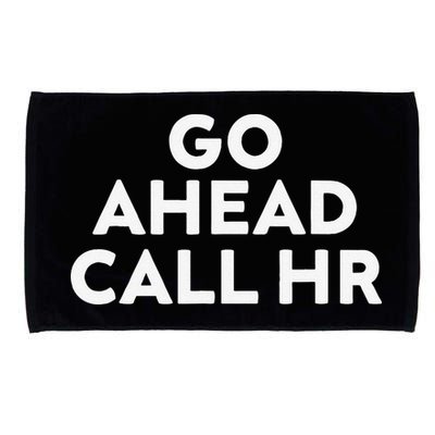 Go Ahead Call Hr Funny Sarcastic Quote Hr Gift Microfiber Hand Towel