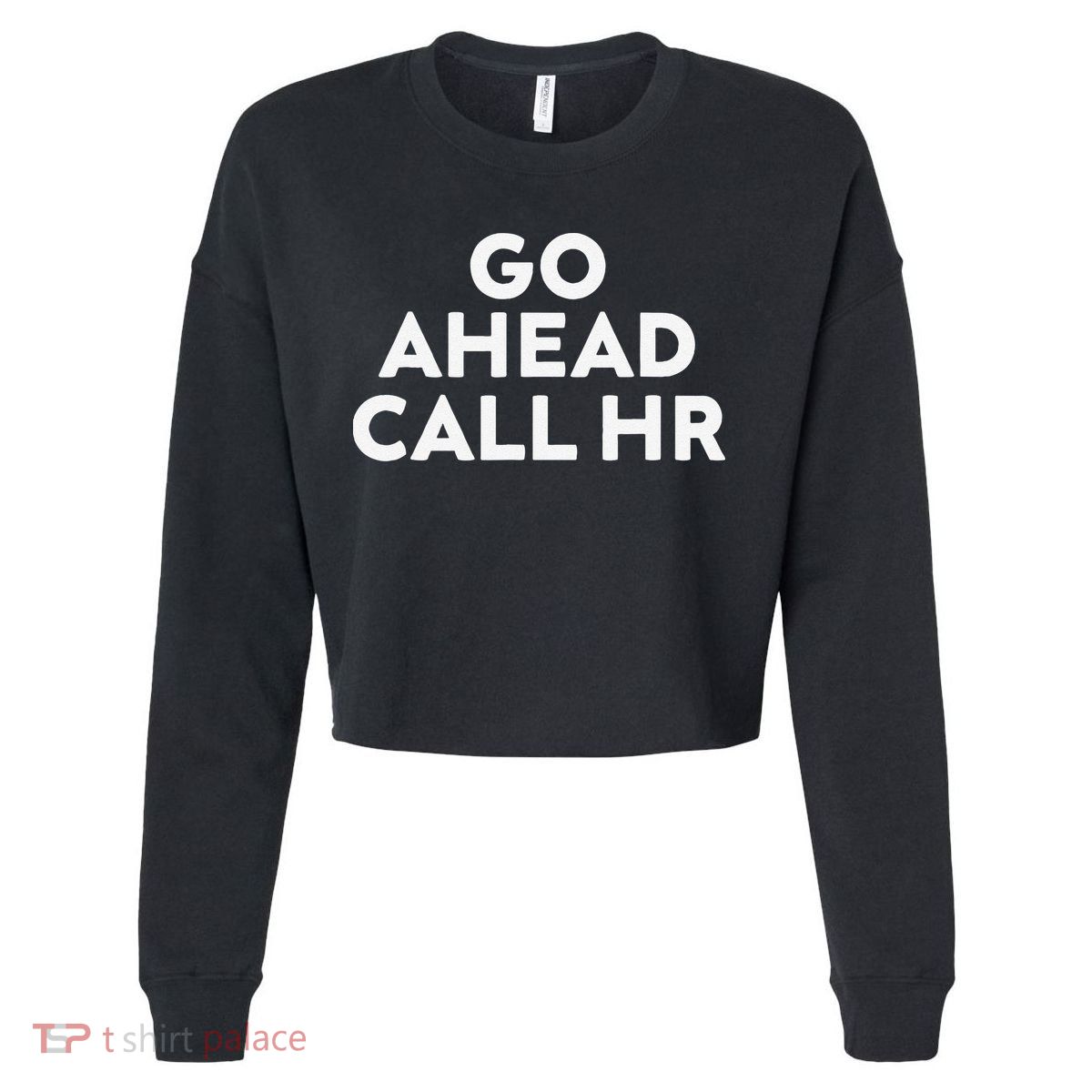 Go Ahead Call Hr Funny Sarcastic Quote Hr Gift Cropped Pullover Crew