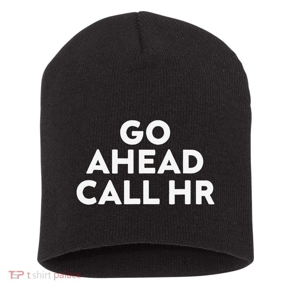 Go Ahead Call Hr Funny Sarcastic Quote Hr Gift Short Acrylic Beanie