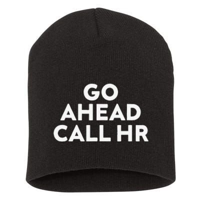 Go Ahead Call Hr Funny Sarcastic Quote Hr Gift Short Acrylic Beanie