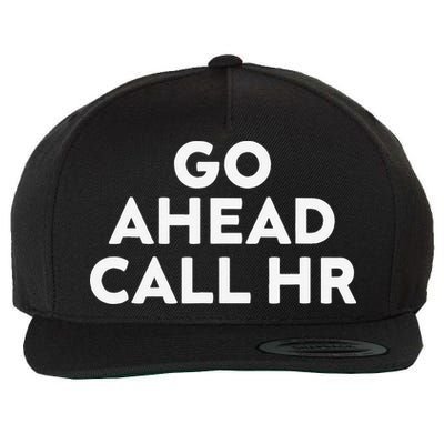 Go Ahead Call Hr Funny Sarcastic Quote Hr Gift Wool Snapback Cap