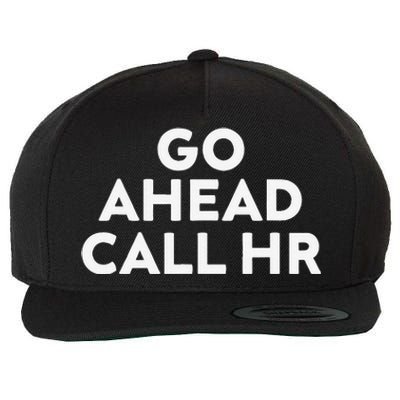 Go Ahead Call Hr Funny Sarcastic Quote Hr Gift Wool Snapback Cap