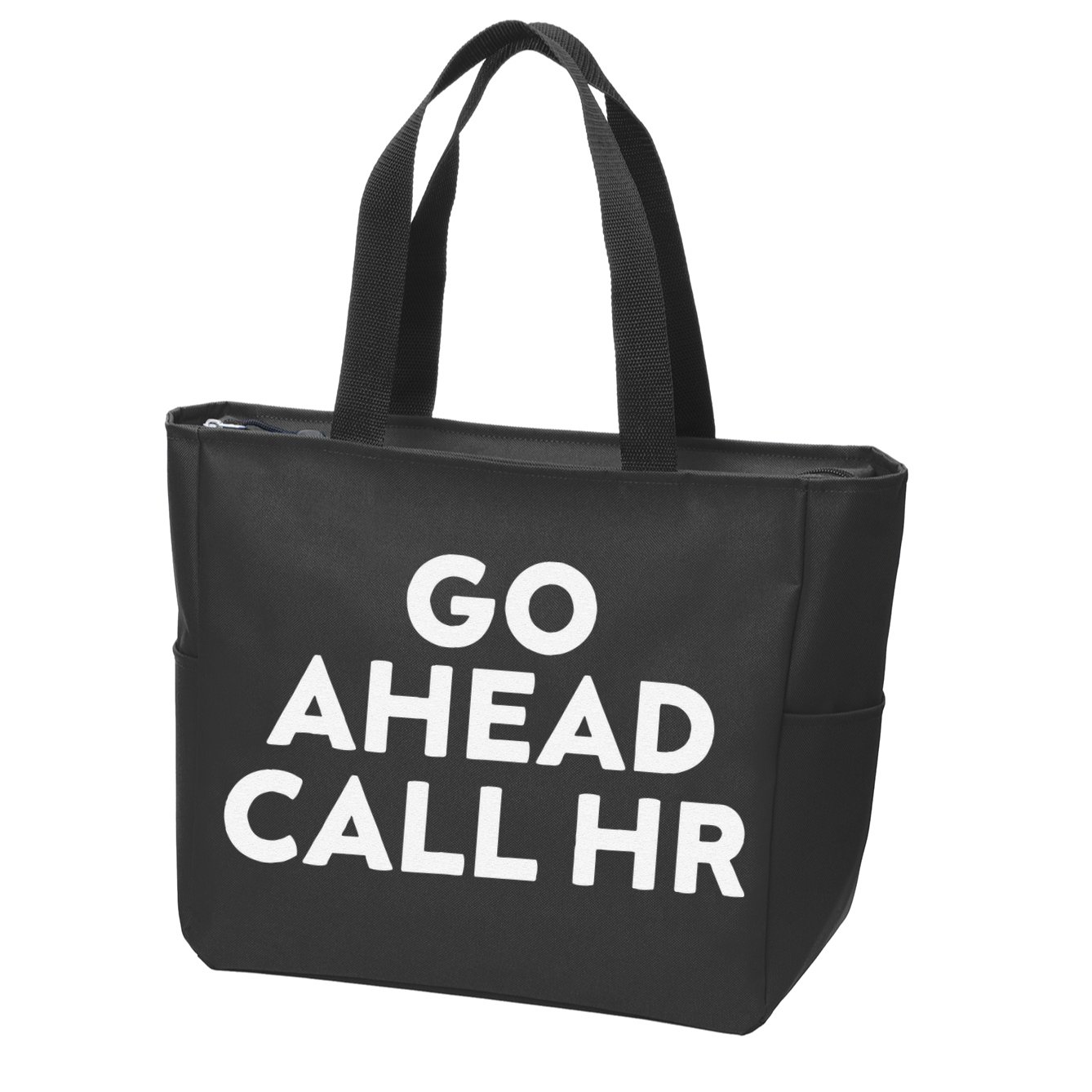 Go Ahead Call Hr Funny Sarcastic Quote Hr Gift Zip Tote Bag