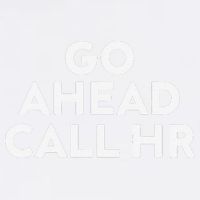 Go Ahead Call Hr Funny Sarcastic Quote Hr Gift Garment-Dyed Sweatshirt