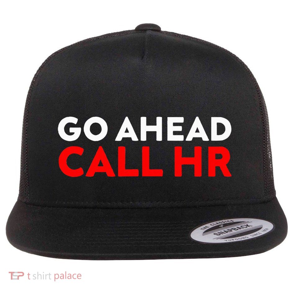 Go Ahead Call Hr Funny Sarcastic Quote Hr Flat Bill Trucker Hat