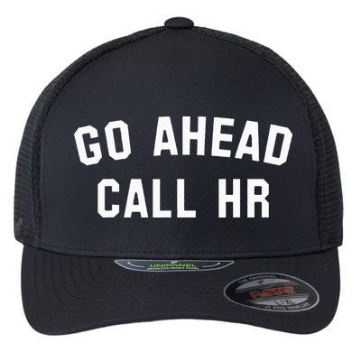 Go Ahead Call Hr! Joking Fun Hr Flexfit Unipanel Trucker Cap