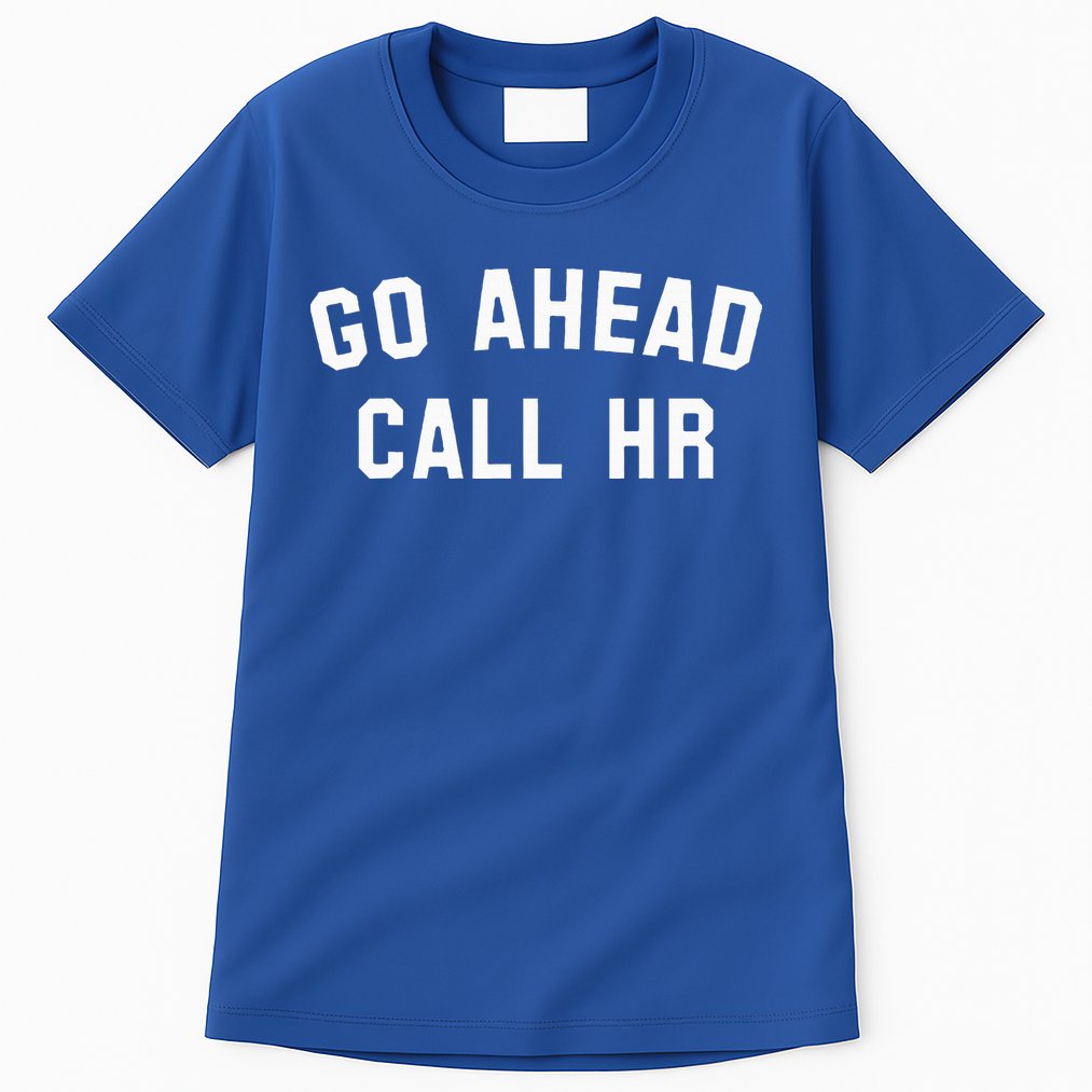 Go Ahead Call Hr! Joking Fun Hr Tall T-Shirt