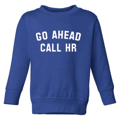 Go Ahead Call Hr! Joking Fun Hr Toddler Sweatshirt