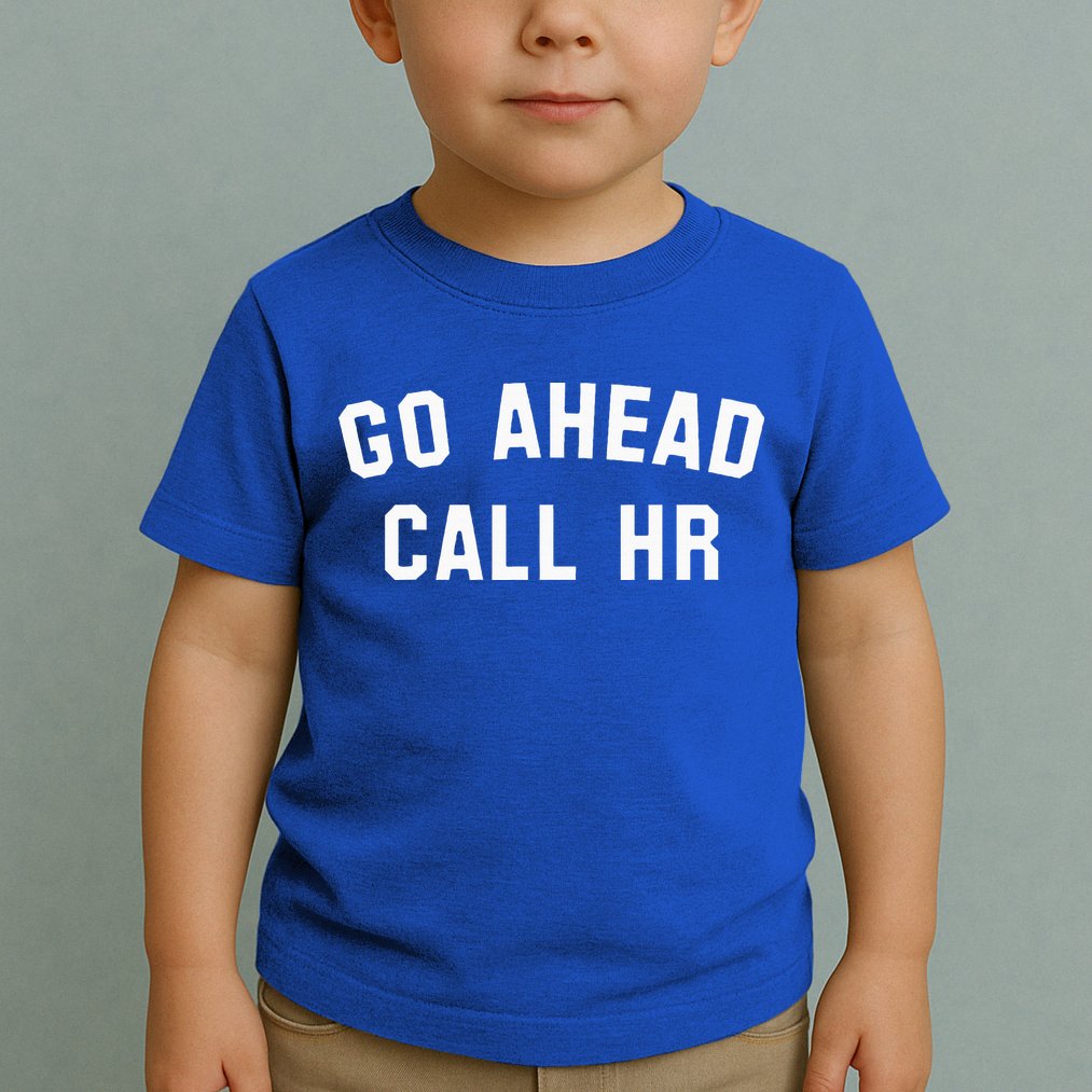 Go Ahead Call Hr! Joking Fun Hr Toddler T-Shirt
