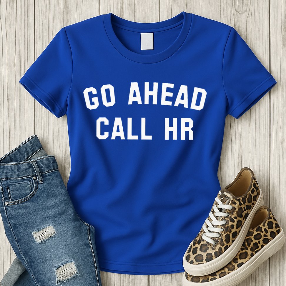 Go Ahead Call Hr! Joking Fun Hr Womens T-Shirt