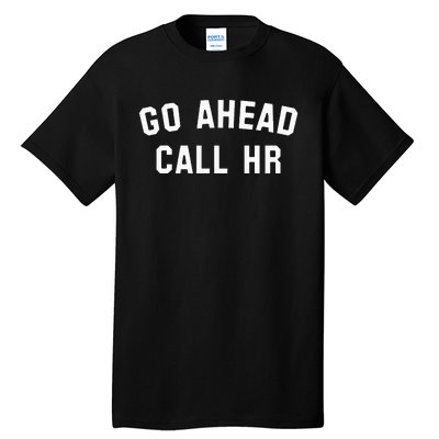 Go Ahead Call Hr! Joking Fun Hr Tall T-Shirt