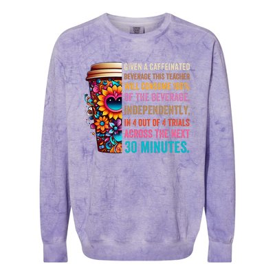 Given A Caffeinated Beverage This Teacher Will Consume Colorblast Crewneck Sweatshirt