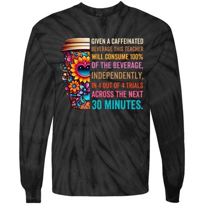 Given A Caffeinated Beverage This Teacher Will Consume Tie-Dye Long Sleeve Shirt