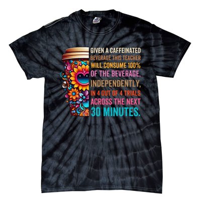 Given A Caffeinated Beverage This Teacher Will Consume Tie-Dye T-Shirt