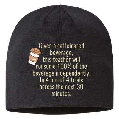 Given A Caffeinated Beverage This Teacher Will Consume Sustainable Beanie