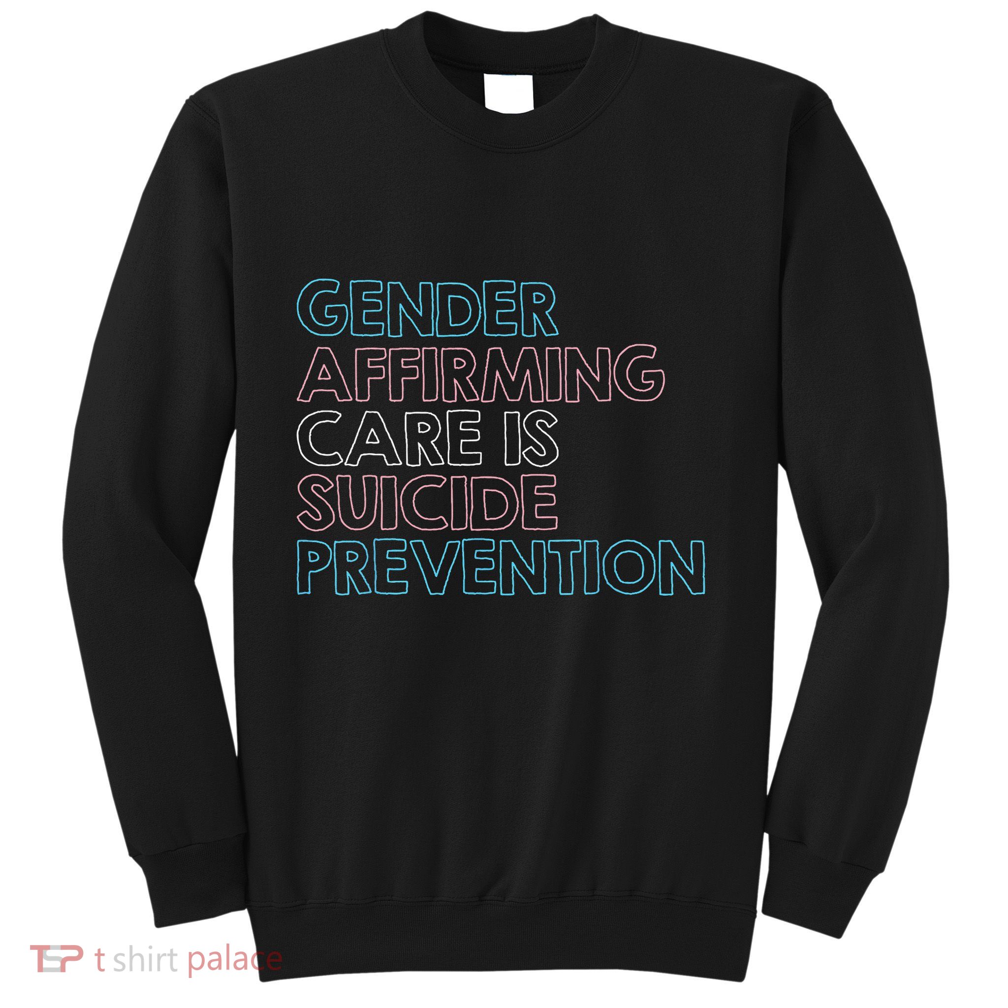 Gender Affirming Care Is Suicide Prevention Lgbt Rights Tees Sweatshirt