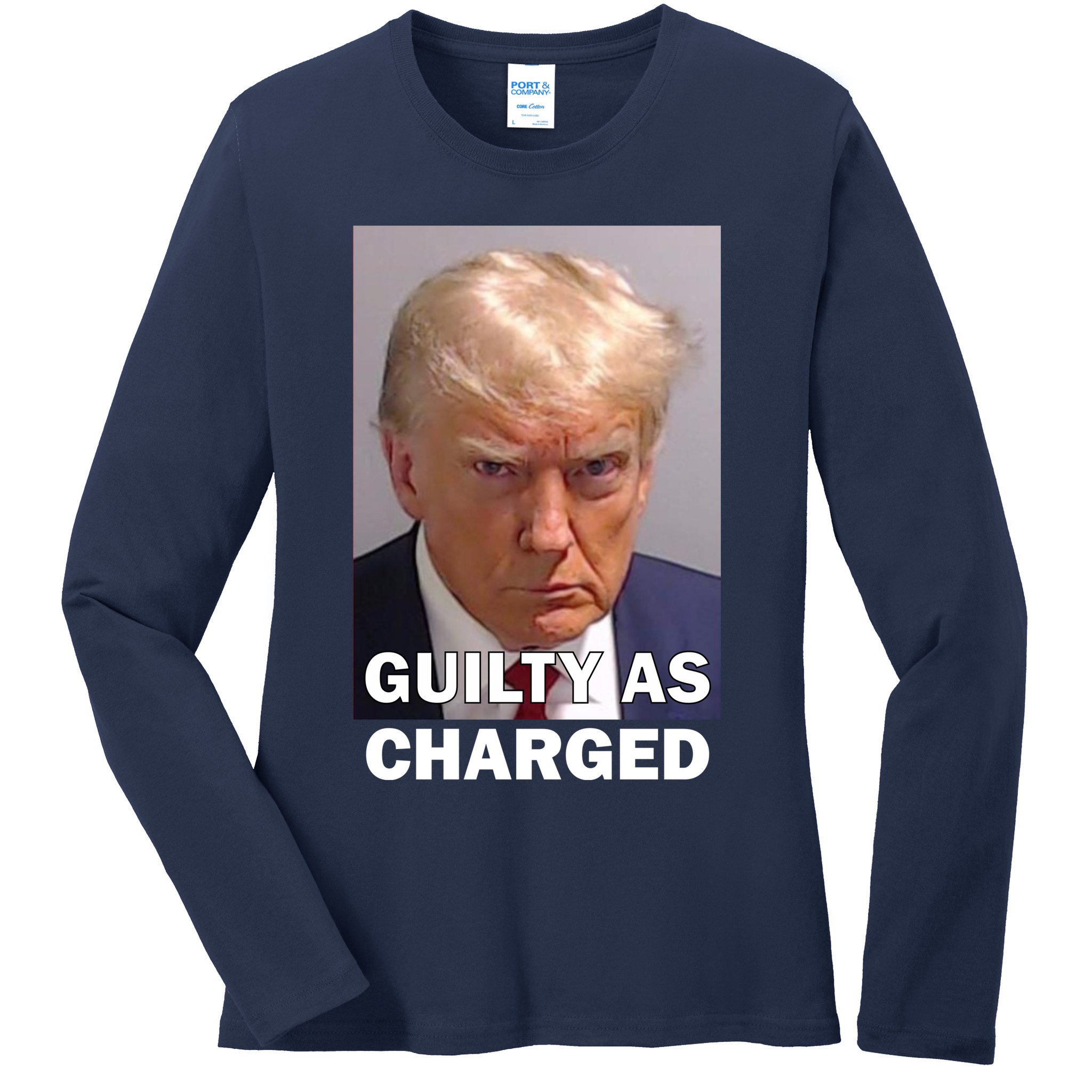 Guilty As Charge Trump Mugshot Ladies Long Sleeve Shirt