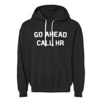 Go Ahead Call Hr Garment-Dyed Fleece Hoodie
