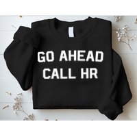 Go Ahead Call Hr Sweatshirt