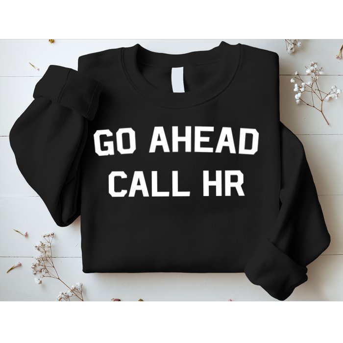 Go Ahead Call Hr Sweatshirt