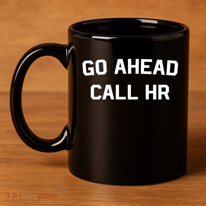 Go Ahead Call Hr 11oz C Handle Ceramic Mug