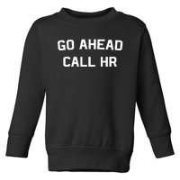 Go Ahead Call Hr Toddler Sweatshirt