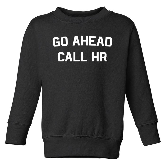 Go Ahead Call Hr Toddler Sweatshirt