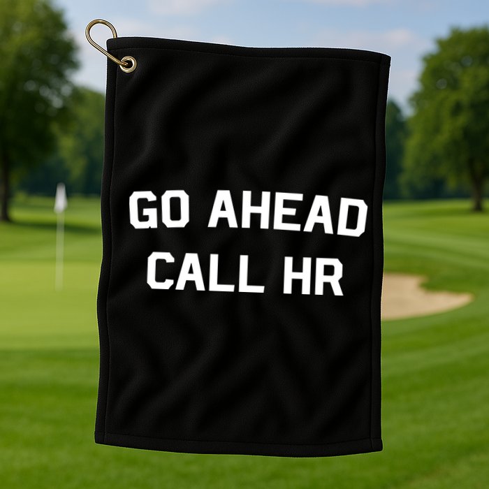 Go Ahead Call Hr Golf Towel
