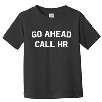 Go Ahead Call Hr Toddler T-Shirt