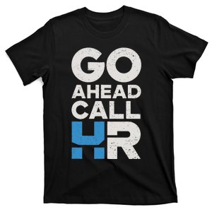 Go Ahead Call Hr Funny Office Work Humor T-Shirt