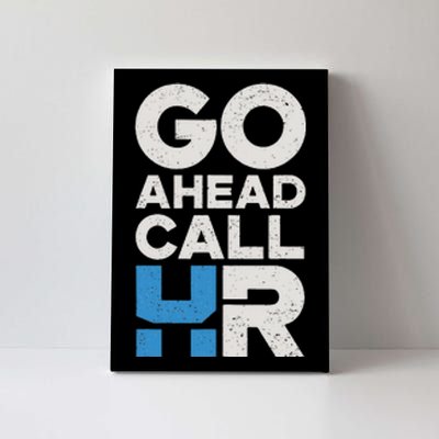 Go Ahead Call Hr Funny Office Work Humor Canvas