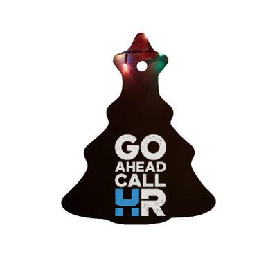 Go Ahead Call Hr Funny Office Work Humor Ceramic Tree Ornament