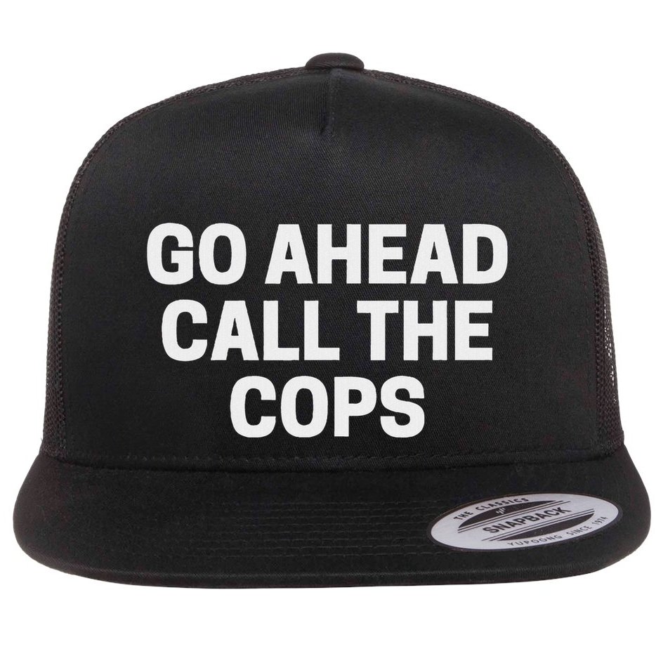 Go Ahead Call The Cops Funny Police Flat Bill Trucker Hat