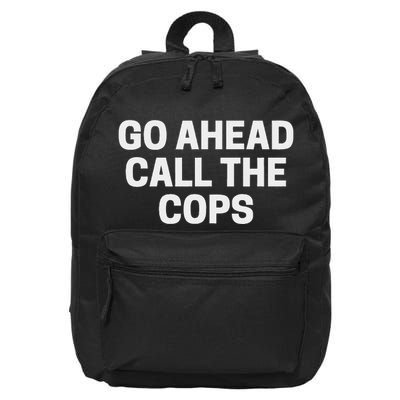 Go Ahead Call The Cops Funny Police 16 in Basic Backpack