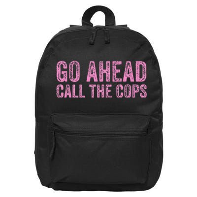 Go Ahead Call The Cops 16 in Basic Backpack