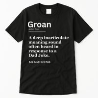 Groan A Deep Inarticulate Moaning Sound Heard After Dad Tall T-Shirt