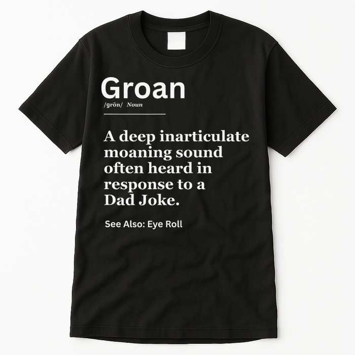 Groan A Deep Inarticulate Moaning Sound Heard After Dad Tall T-Shirt