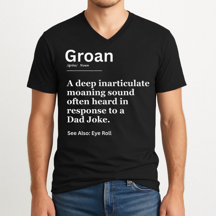 Groan A Deep Inarticulate Moaning Sound Heard After Dad V-Neck T-Shirt