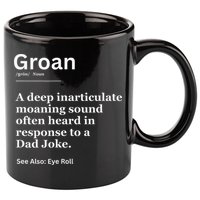 Groan A Deep Inarticulate Moaning Sound Heard After Dad 11oz C Handle Ceramic Mug