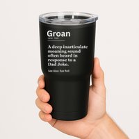 Groan A Deep Inarticulate Moaning Sound Heard After Dad Tumbler