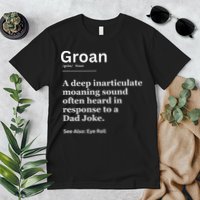 Groan A Deep Inarticulate Moaning Sound Heard After Dad Premium T-Shirt
