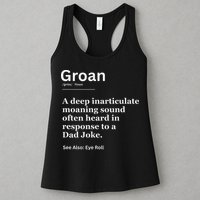 Groan A Deep Inarticulate Moaning Sound Heard After Dad Womens Tank Top