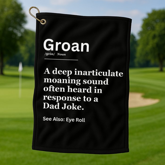 Groan A Deep Inarticulate Moaning Sound Heard After Dad Golf Towel