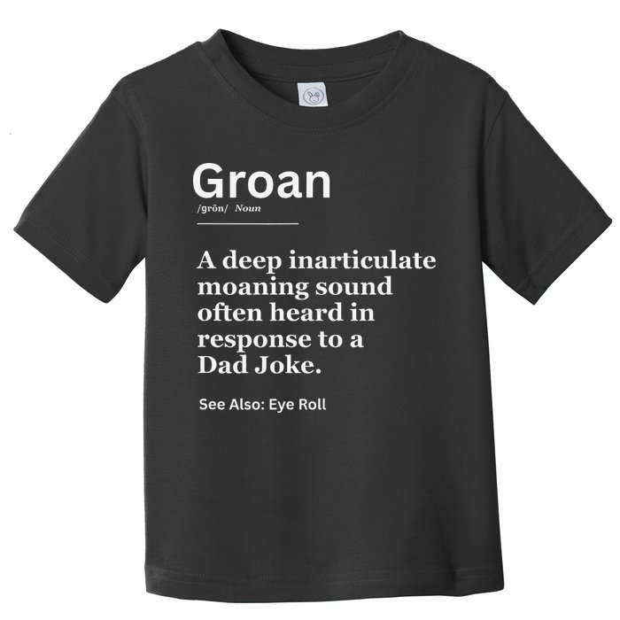 Groan A Deep Inarticulate Moaning Sound Heard After Dad Toddler T-Shirt