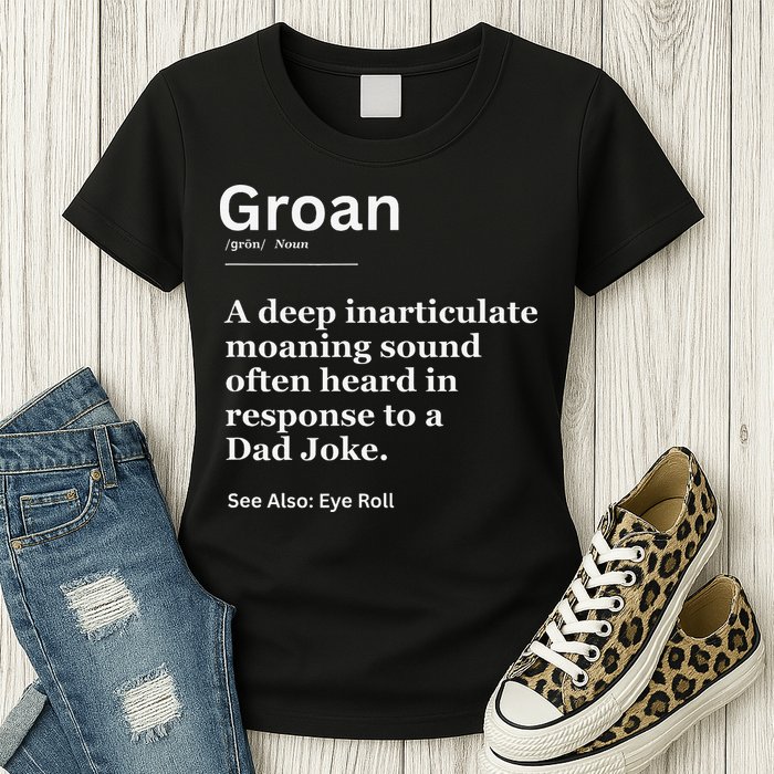 Groan A Deep Inarticulate Moaning Sound Heard After Dad Womens T-Shirt