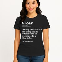 Groan A Deep Inarticulate Moaning Sound Heard After Dad Womens T-Shirt