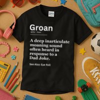 Groan A Deep Inarticulate Moaning Sound Heard After Dad Kids T-Shirt