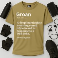 Groan A Deep Inarticulate Moaning Sound Heard After Dad Performance Shirt