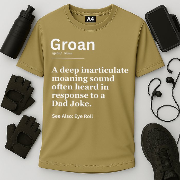 Groan A Deep Inarticulate Moaning Sound Heard After Dad Performance Shirt