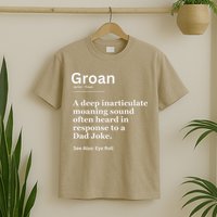 Groan A Deep Inarticulate Moaning Sound Heard After Dad T-Shirt